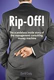 Rip-Off! The Scandalous Inside Story of the Management Consulting Money Machine cover
