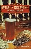 What's Brewing in New England: A Guide to Brewpubs and Microbreweries by