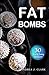 Fat Bombs: Sweet & Savory Snacks for the Ketogenic Diet, Paleo Diet & Low-Carb Diet by Andrea J. Clark