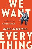 We Want Everything: A Novel