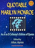 QUOTABLE MARILYN MONROE: An A to Z Collector's Edition of Quotes About and By Marilyn Monroe