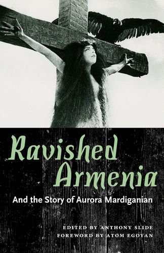 Ravished Armenia and the Story of Aurora Mardiganian