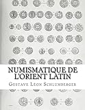 Numismatique de l'Orient Latin (French Edition) by Gustave Léon Schlumberger