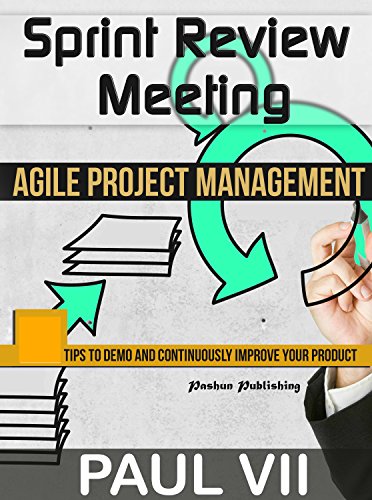 Agile Product Management: Sprint Review Meeting: 15 tips to demo and continuously improve your product (agile project management, agile software development, ... sprint review, scrum master, scrum, demo) Agile Product Management: Sprint Review Meeting: 15 tips to demo and continuously improve your product (agile project management, agile software development, ... sprint review, scrum master, scrum, demo)