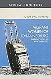 Caroline Wanjiku Kihato, "Migrant Women of Johannesburg: Everyday Life in an In-Between City" (Palgrave Macmillan, 2013)