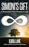 Simoni's Gift: A Story about Your Purpose in Life by Kara Lane