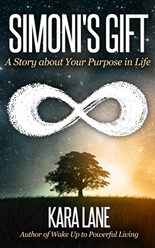 Simoni's Gift: A Story about Your Purpose in Life by Kara Lane