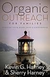 Organic Outreach for Families: Turning Your Home into a Lighthouse by Kevin & Sherry Harney