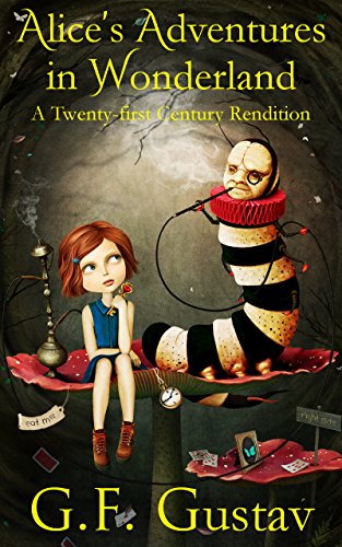 Alice's Adventures in Wonderland: A Twenty-First Century Rendition
