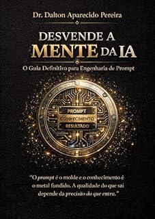 Livro DESVENDE A MENTE DA IA: GUIA DEFINITIVO PARA ENHGENARIA DE PROMPT