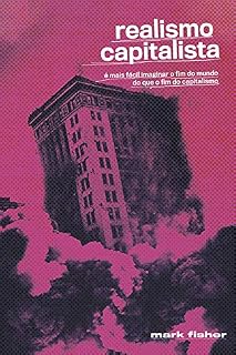 Livro Realismo Capitalista: É mais fácil imaginar o fim do mundo do que o fim do capitalismo?