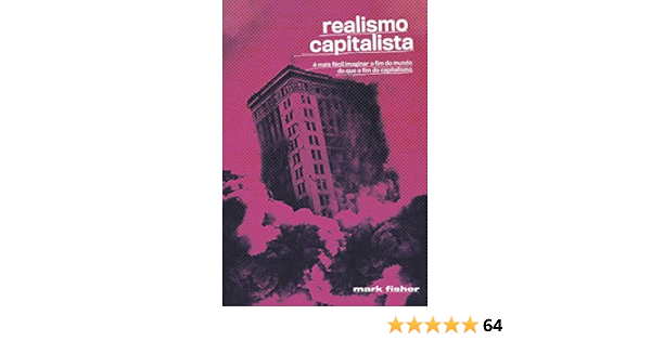 Realismo Capitalista E Mais Facil Imaginar O Fim Do Mundo Do Que O Fim Do Capitalismo Portuguese Edition Kindle Edition By Fisher Mark Politics Social Sciences Kindle Ebooks Amazon Com