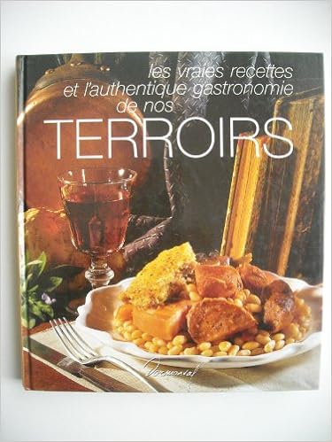 Les vraies recettes et l'authentique gastronomie de nos terroirs, by Annie Perrier-Robert Armand Baratto Les vraies recettes et l'authentique gastronomie de nos terroirs, by Annie Perrier-Robert Armand Baratto