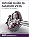 Tutorial Guide to AutoCAD 2016 by Shawna Lockhart