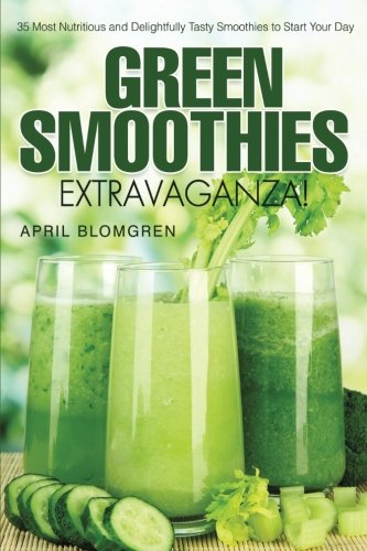 [D0wnl0ad] Green Smoothies Extravaganza!: 35 Most Nutritious and Delightfully Tasty Smoothies to Start Your Day<br />DOC
