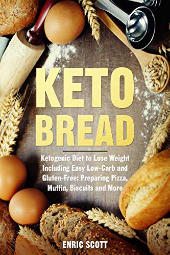 Keto Bread: Ketogenic Diet to Lose Weight Including Easy Low-Carb and Gluten-Free: Preparing Pizza, by Enric Scott