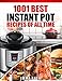Instant Pot Cookbook: 1001 Best Instant Pot Recipes of All Time (Instant Pot, Instant Pot Slow Cooker, Slow Cooking, Meals, Instant Pot For Two, Crock ... Paleo Diet, Electric Pressure Cooker)