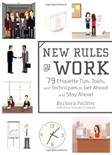 New Rules @ Work: 79 Etiquette Tips, Tools, and Techniques to Get Ahead and Stay Ahead