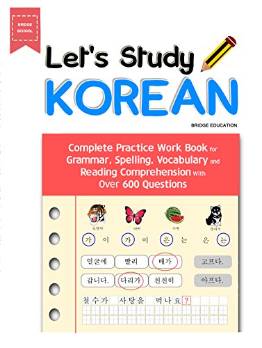 LET'S STUDY KOREAN : Complete Practice Work Book for Grammar, Spelling, Vocabulary and Reading Comprehension With Over 600 Questions LET'S STUDY KOREAN : Complete Practice Work Book for Grammar, Spelling, Vocabulary and Reading Comprehension With Over 600 Questions