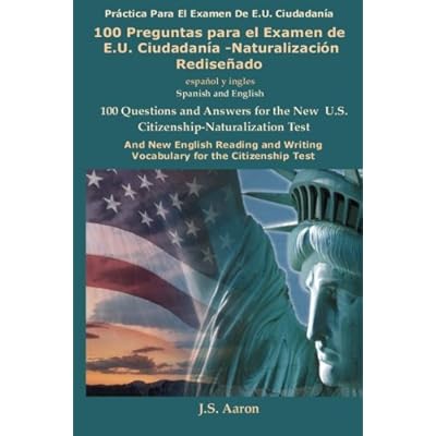 100 Preguntas para el Examen de E.U. Ciudadanía-Naturalización Rediseñado / 100 Questions for the New U.S. Citizenship Test (Spanish and English Edition)