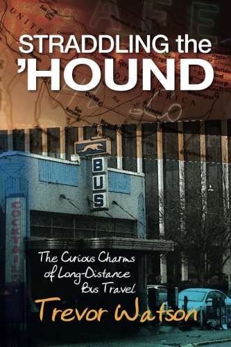 Straddling the 'Hound: The Curious Charms of Long-Distance Bus Travel