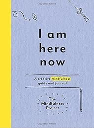 I Am Here Now: A Creative Mindfulness Guide and Journal