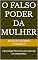 Livro O Falso Poder Da Mulher: A psicologia feminina sob a ótica de um matemático