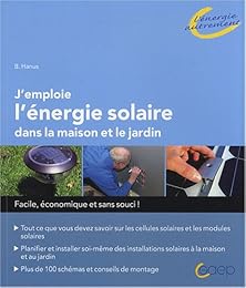 J'emploie l'énergie solaire dans la maison et le jardin