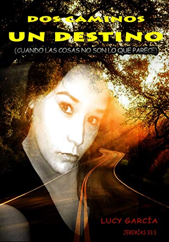 DOS CAMINOS UN DESTINO: Cuando las cosas no son lo que parcen (Spanish Edition)
