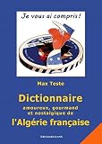 Dictionnaire Amoureux, Gourmand et Nostalgique de l'Algérie Française by