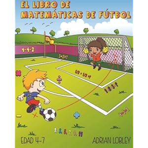 El Libro de Matematicas de Futbol: Edad 4-7 (Volume 1) (Spanish Edition)
