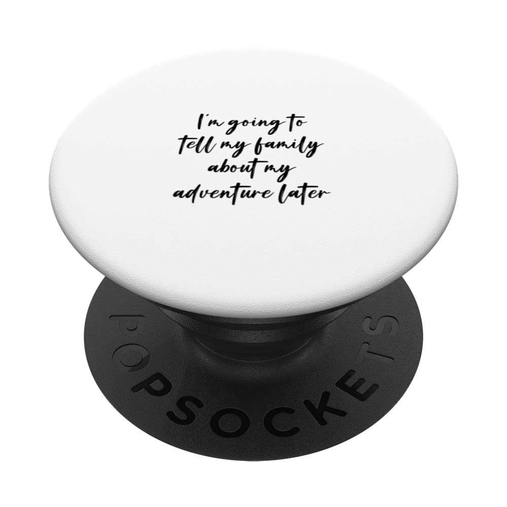 I'm going to tell my family about my adventure later PopSockets Swappable PopGrip
