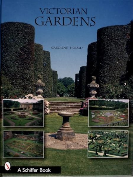 Victorian Gardens Schiffer Book Holmes Caroline 9780764318894 Amazon Com Books