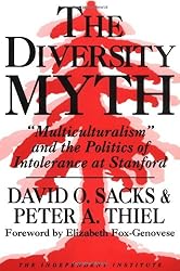 The Diversity Myth: Multiculturalism and the Politics of Intolerance at Stanford (Independent Studies in Political Economy)