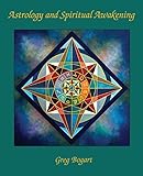 Astrology and Spiritual Awakening by Greg Bogart