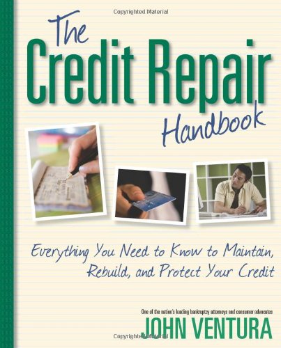 The Credit Repair Handbook: Everything You Need to Know to Maintain, Rebuild, and Protect Your Credit