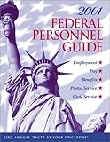 Federal Personnel Guide, 2001 : Employment, Pay, Benefits, Civil Service, Postal Service, , 1881097099