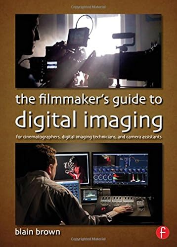 Download The Filmmaker’s Guide to Digital Imaging: for Cinematographers, Digital Imaging Technicians, and Camera Assistants PDF