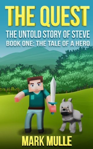 The Quest: The Untold Story of Steve, Book One (The Unofficial Minecraft Adventure Short Stories): The Tale of a Hero (Volume 1)
