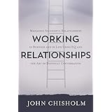 Working Relationships: Managing Successful Relationships in Business and Life