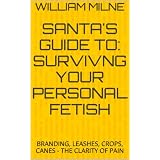 SANTA'S GUIDE TO: SURVIVING YOUR PERSONAL FETISH!