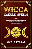 Wicca Candle Spells: The Complete Guide to Master Wiccan Spells and 21 Rules to Make Them More Effec by 