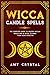 Wicca Candle Spells: The Complete Guide to Master Wiccan Spells and 21 Rules to Make Them More Effec by 