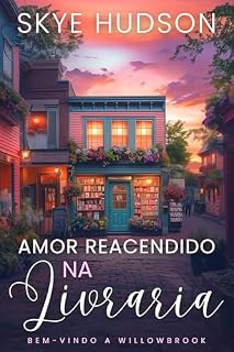 Livro Amor Reacendido Na Livraria: Um Romance Doce De Cidade Pequena (Bem-vindo A Willowbrook Livro 1)