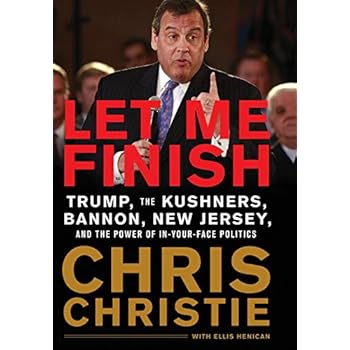 Let Me Finish: Trump, the Kushners, Bannon, New Jersey, and the Power of In-Your-Face Politics Let Me Finish: Trump, the Kushners, Bannon, New Jersey, and the Power of In-Your-Face Politics