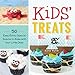 Kids' Treats: 50 Easy, Extra-Special Snacks to Make with Your Little Ones