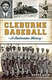 Cleburne Baseball: A Railroader History (Sports) by Scott Cain, Iván 