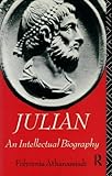 Julian: An Intellectual Biography (Classical Lives) by Polymnia Athanassiadi