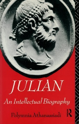 Julian: An Intellectual Biography (Classical Lives) by Polymnia Athanassiadi