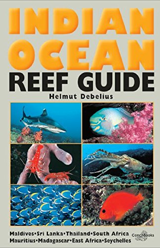 Indian Ocean Reef Guide: Maldives, Sri Lanka, Thailand, South Africa, Mauritius, Madagascar, East Africa - 5th NEW EDITION 2013